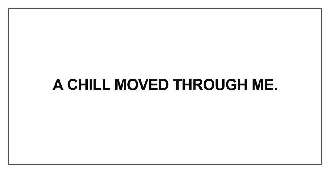 A chill moved through me A chill moved through me