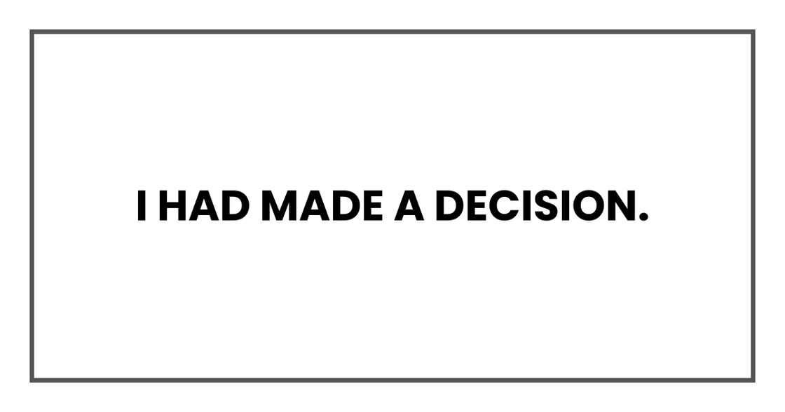 I had made a decision I had made a decision