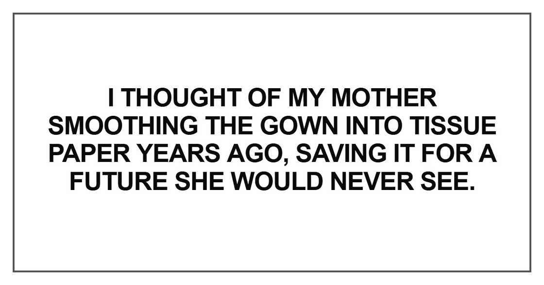 I thought of my mother smoothing the gown into tissue I thought of my mother smoothing the gown into tissue