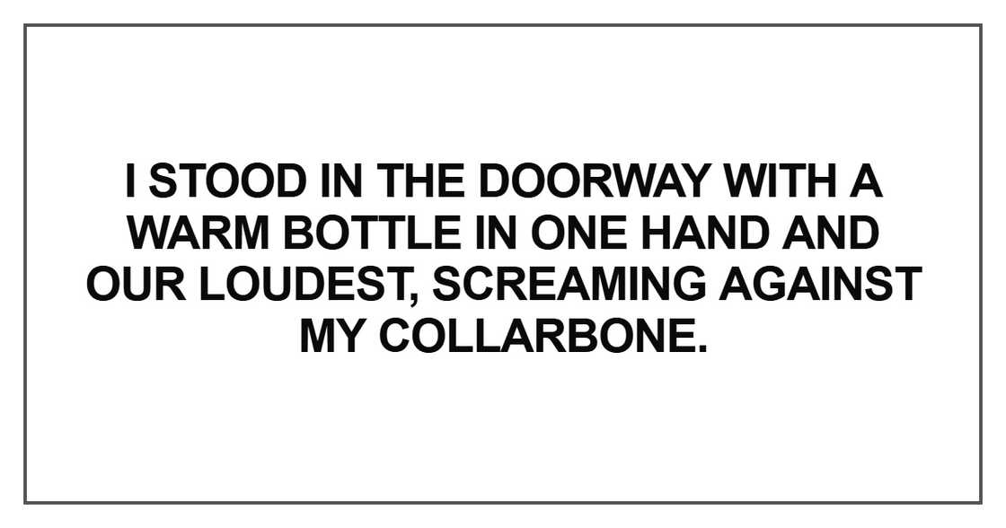 I stood in the doorway with a warm bottle I stood in the doorway with a warm bottle