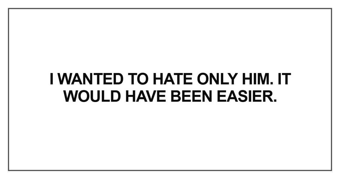 I wanted to hate only him I wanted to hate only him