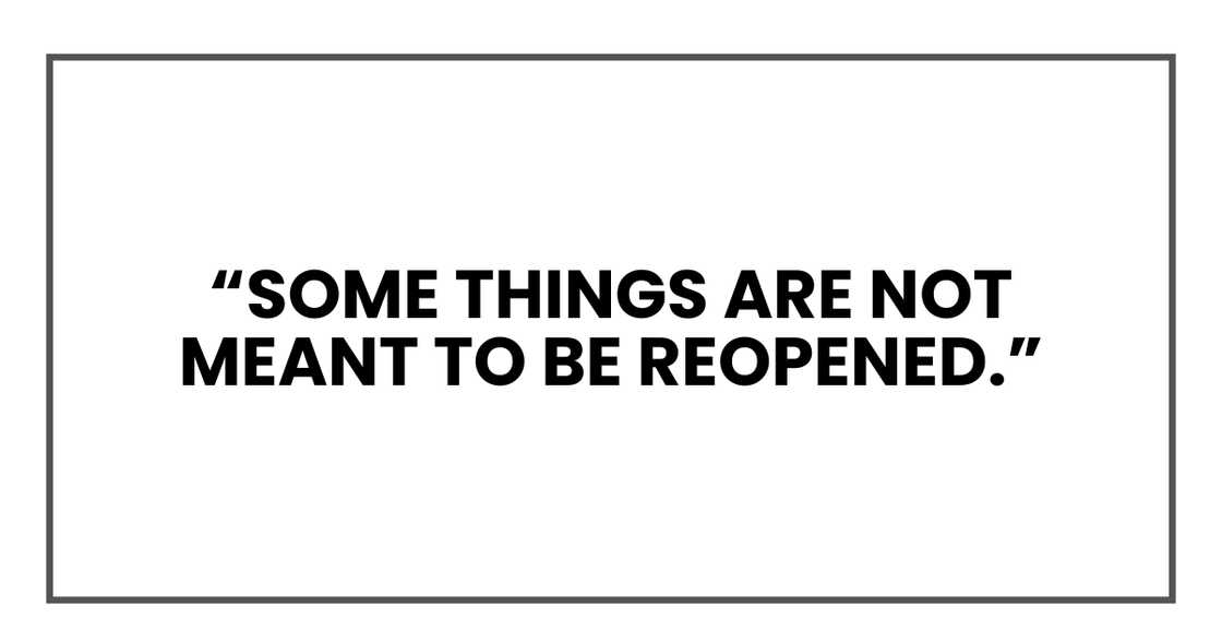 Some things are not meant to be reopened Some things are not meant to be reopened