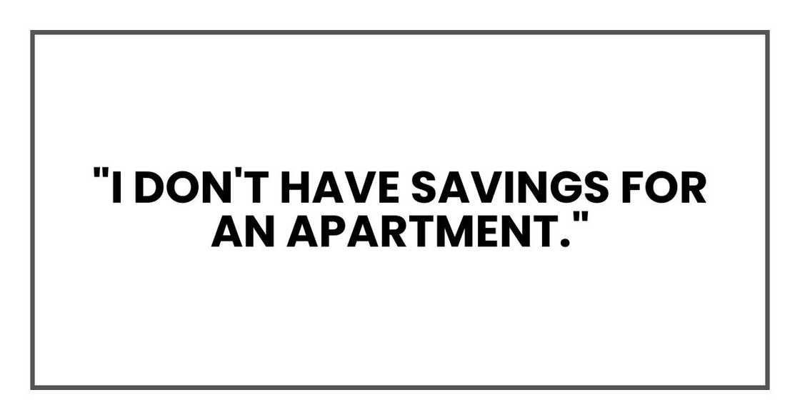 "I don't have savings for an apartment." "I don't have savings for an apartment."