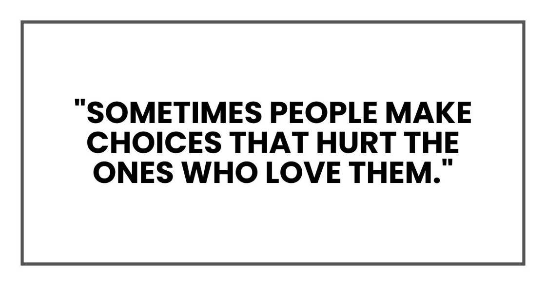 "Sometimes people make choices that hurt the ones who love them." "Sometimes people make choices that hurt the ones who love them."