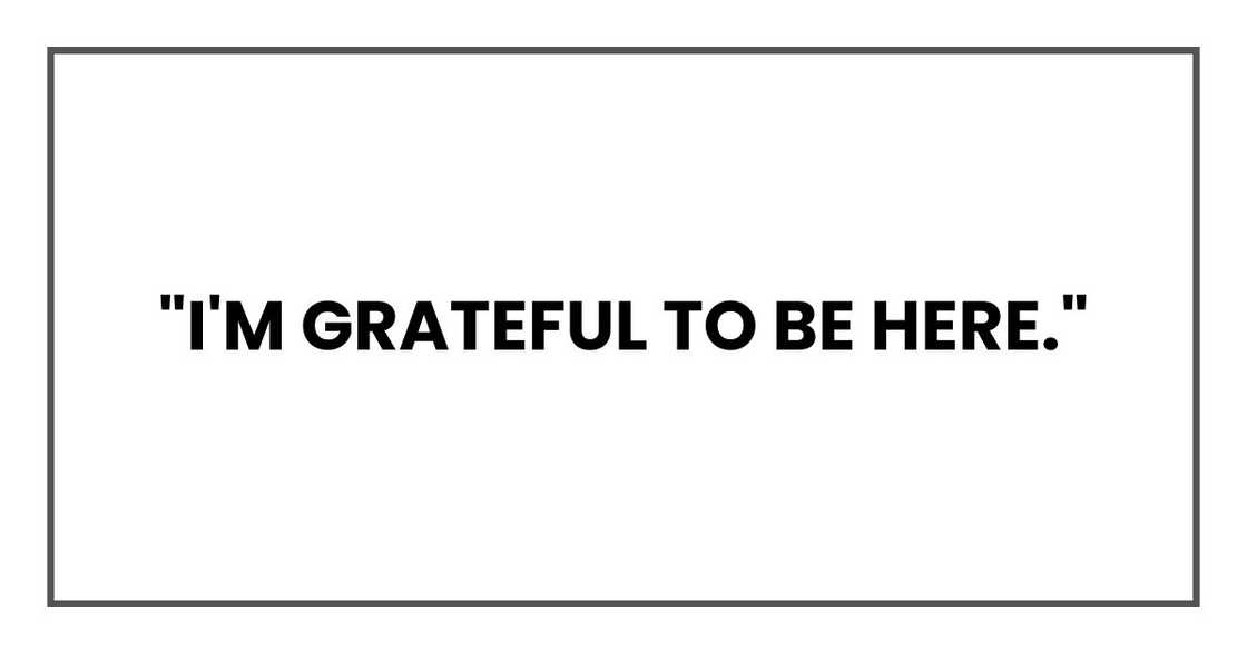 "I'm grateful to be here." "I'm grateful to be here."
