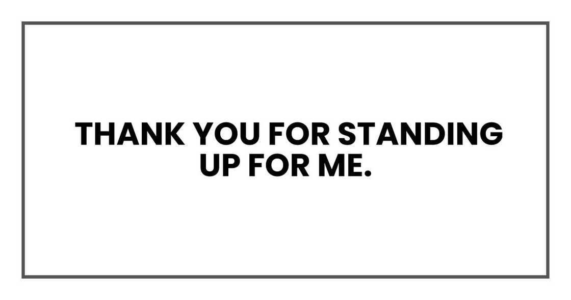 Thank you for standing up for me. Thank you for standing up for me.