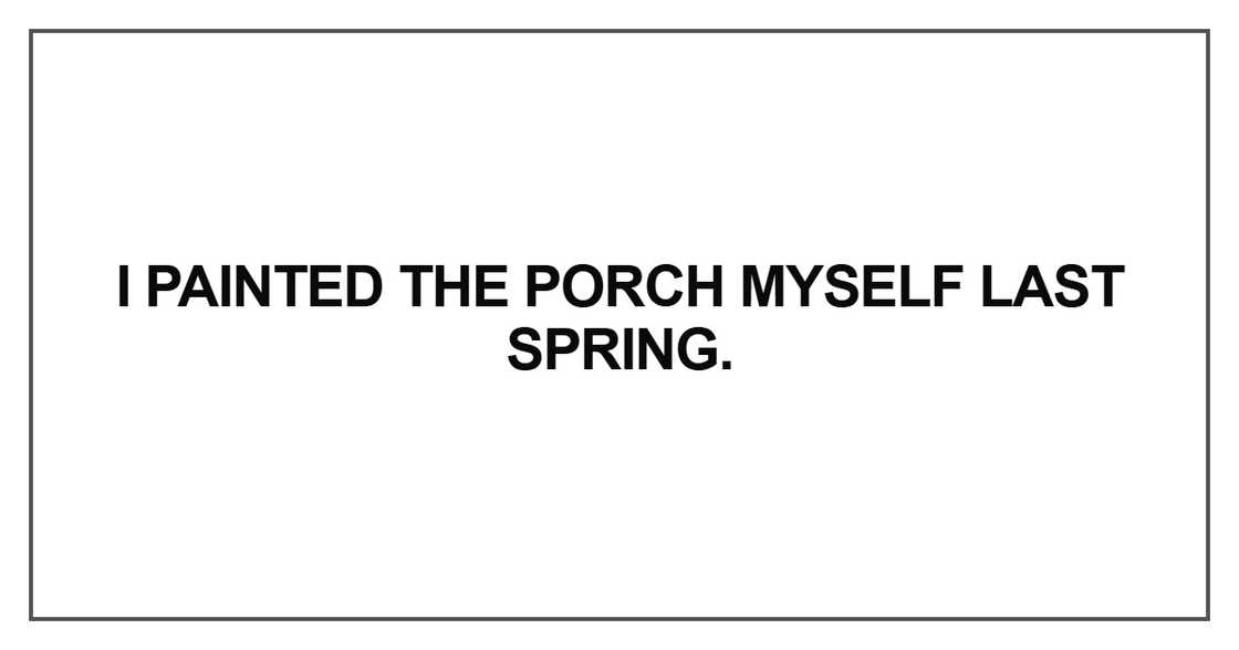 I painted the porch myself last spring I painted the porch myself last spring