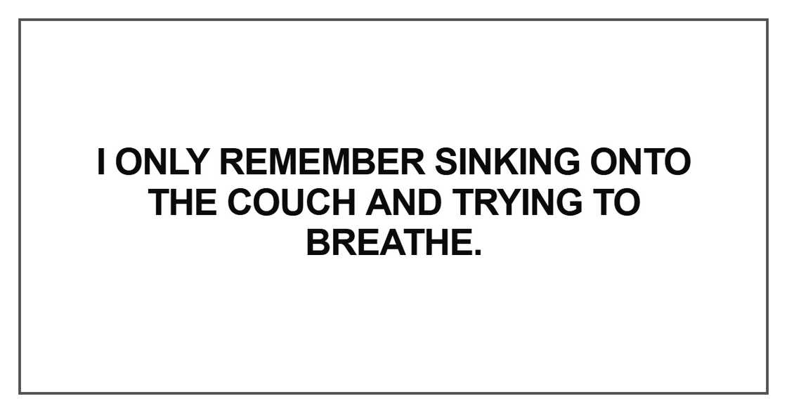 I only remember sinking onto the couch