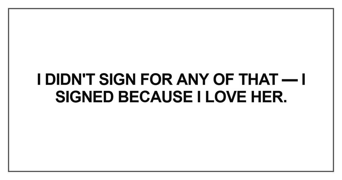 I didn't sign for any of that I didn't sign for any of that