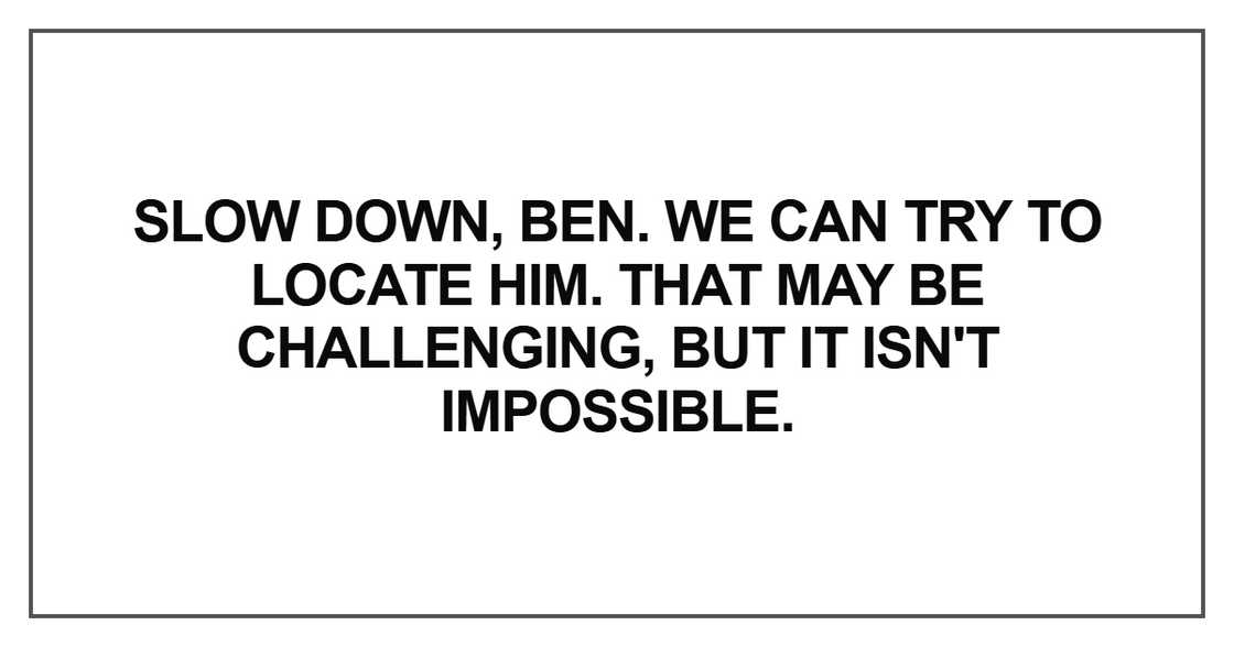 Slow down, Ben.