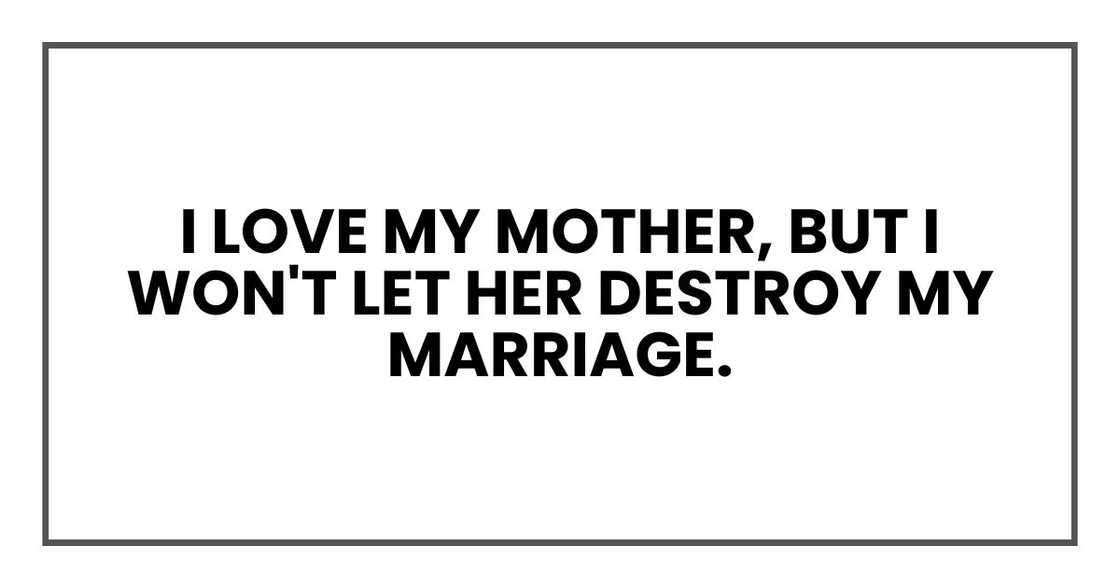 I love my mother, but I won't let her destroy my marriage. I love my mother, but I won't let her destroy my marriage.