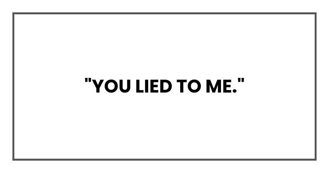 "You lied to me." "You lied to me."