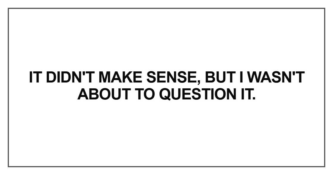iT DIDN'T Make sense