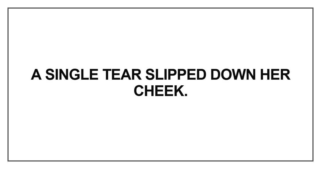 A single tear slipped