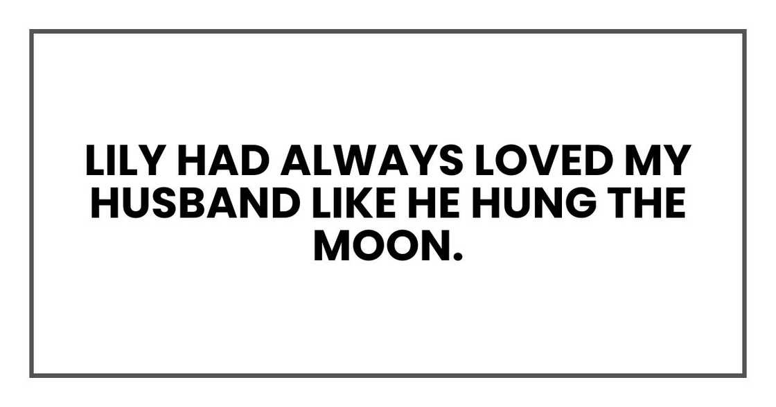 Lily had always loved my husband like he hung the moon.