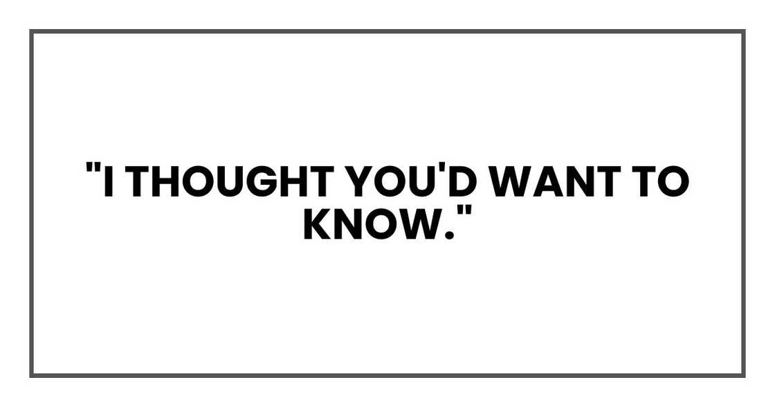 "I thought you'd want to know."
