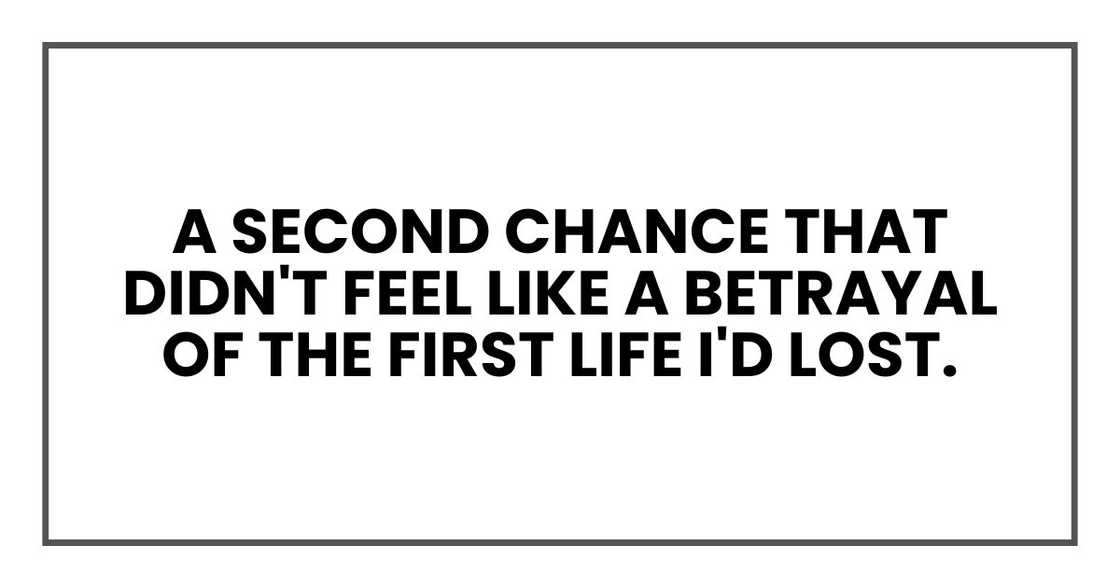 A second chance that didn't feel like a betrayal of the first life I'd lost. A second chance that didn't feel like a betrayal of the first life I'd lost.