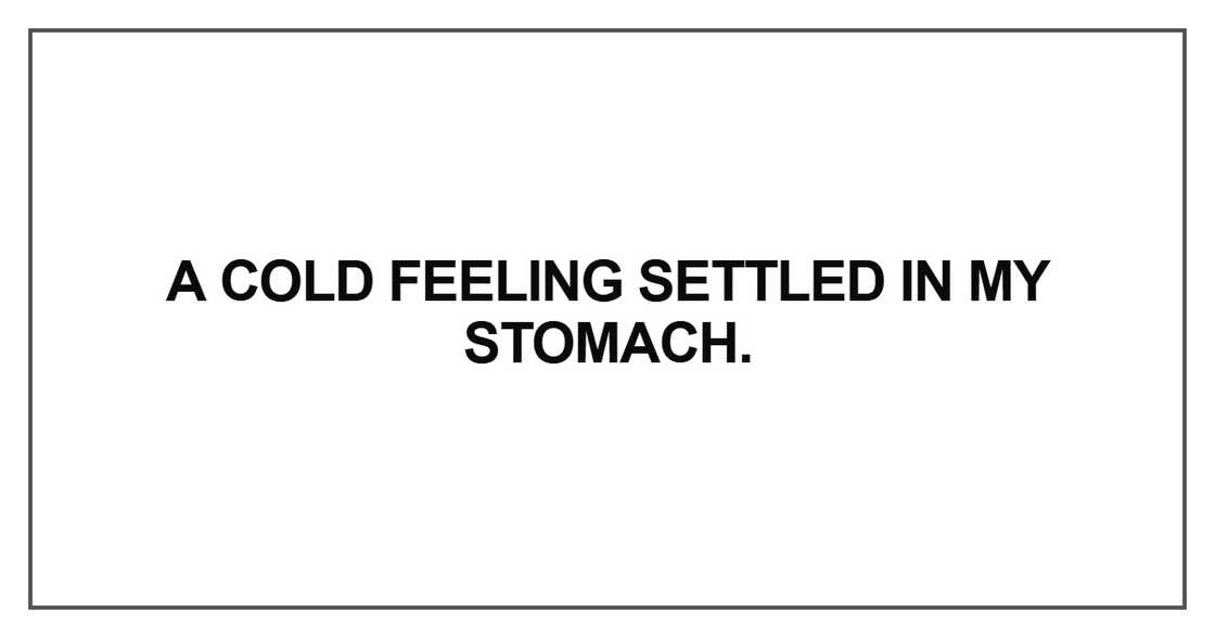 A cold feeling settled