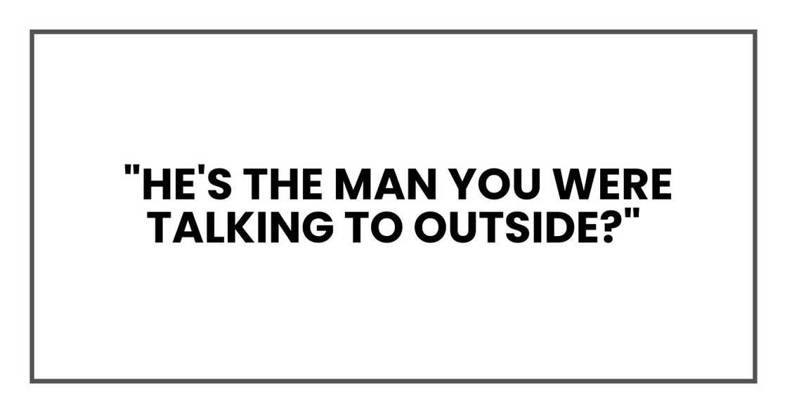"He's the man you were talking to outside?"