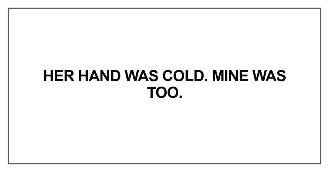 Her hand was cold. Mine was too