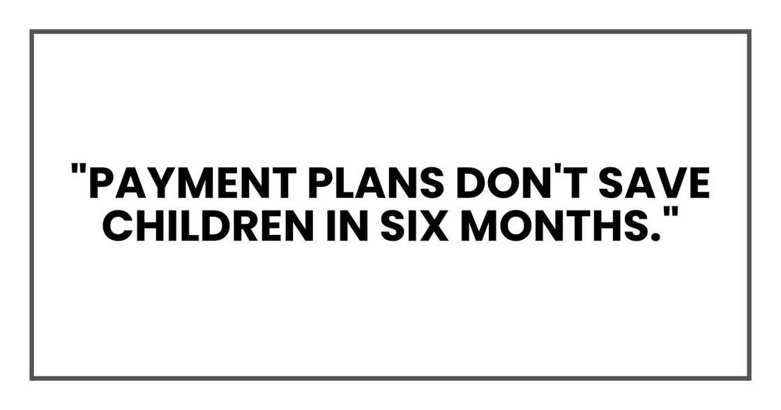 "Payment plans don't save children in six months." "Payment plans don't save children in six months."