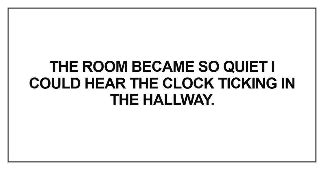 The room became so quiet