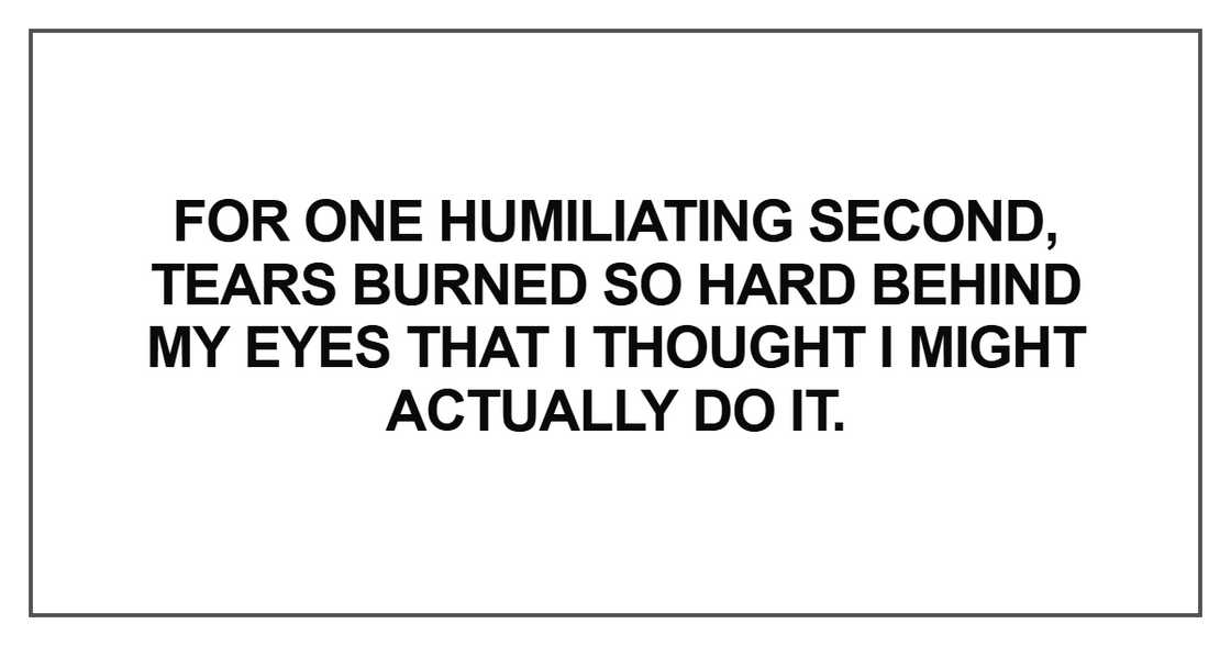 For one humiliating second