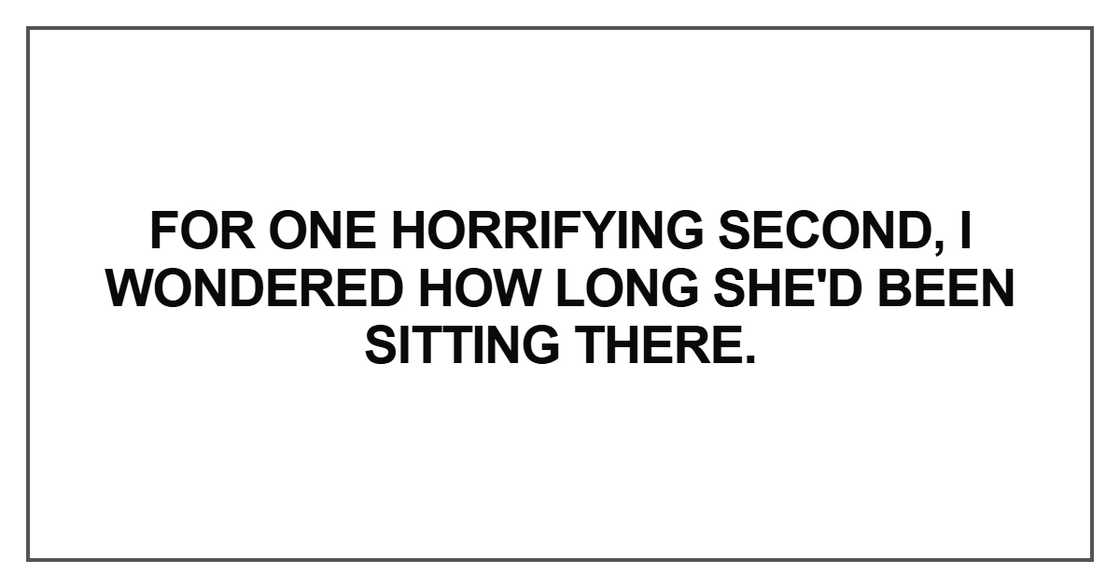 For one horrifying second, I wondered how