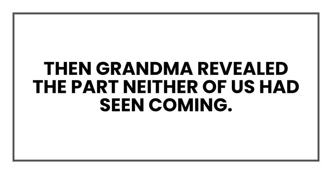 Then Grandma revealed the part neither of us had seen coming. Then Grandma revealed the part neither of us had seen coming.
