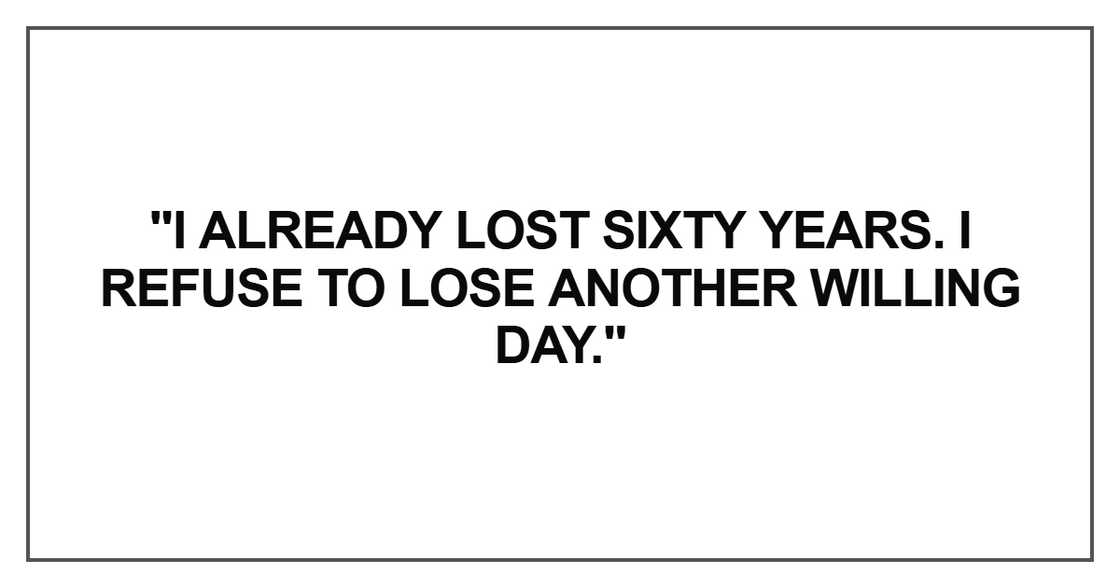 I already lost sixty years