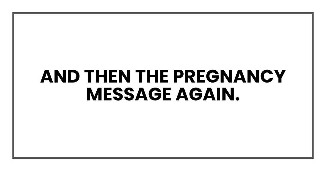 And then the pregnancy message again. And then the pregnancy message again.