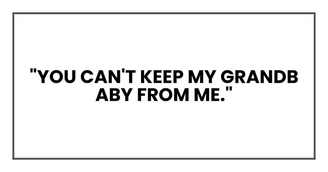 "You can't keep my grandbaby from me." "You can't keep my grandbaby from me."