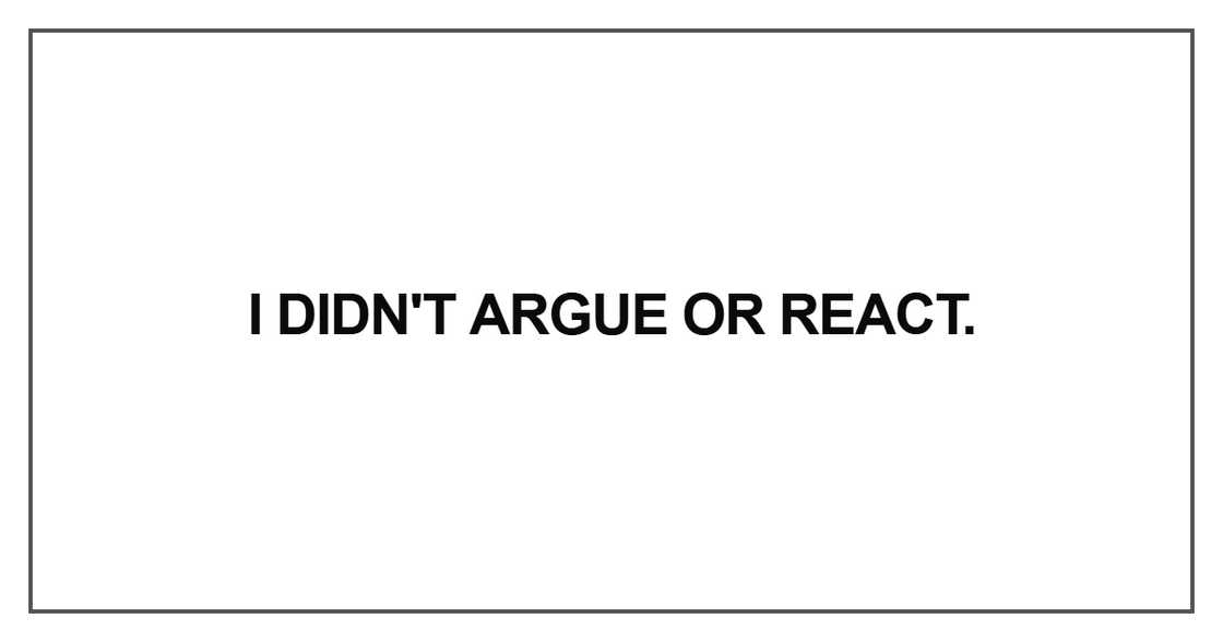 I didn't argue or react