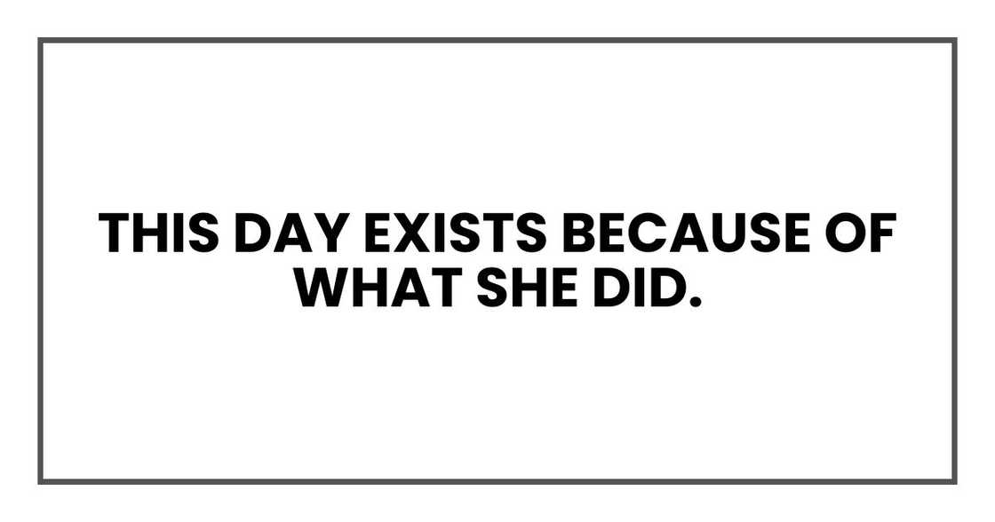 This day exists because of what she did.