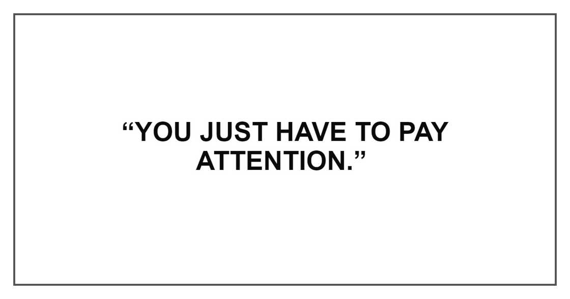 YOU JUST HAVE TO PAY ATTENTION YOU JUST HAVE TO PAY ATTENTION