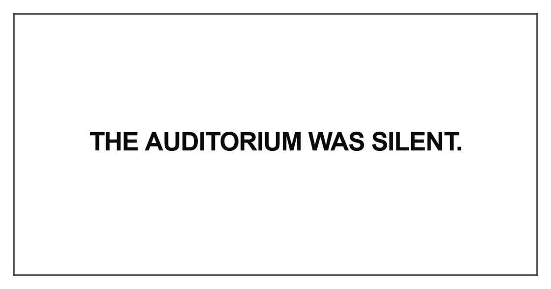 The auditorium was silent The auditorium was silent