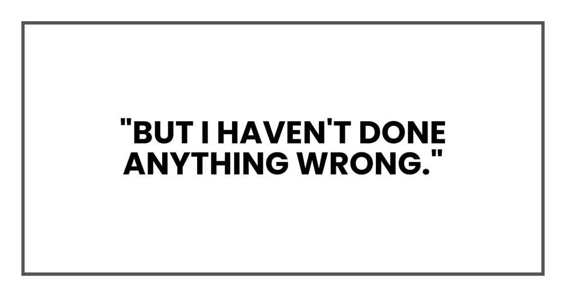 "But I haven't done anything wrong."