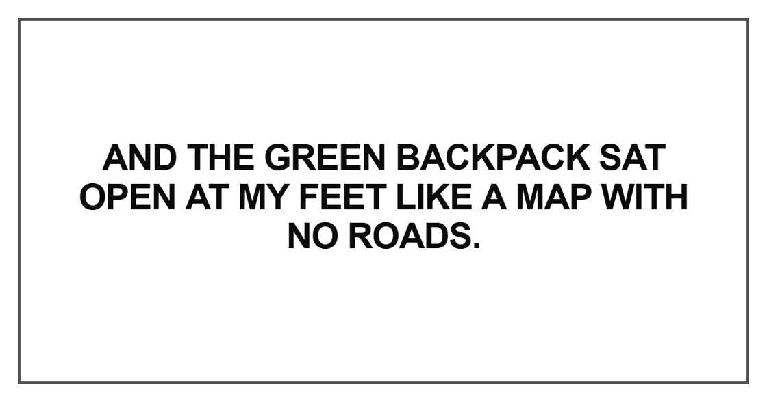 And the green backpack sat open And the green backpack sat open