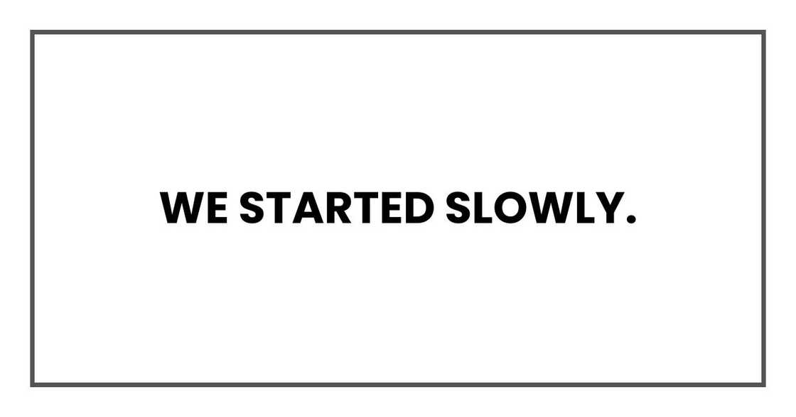 We started slowly. We started slowly.