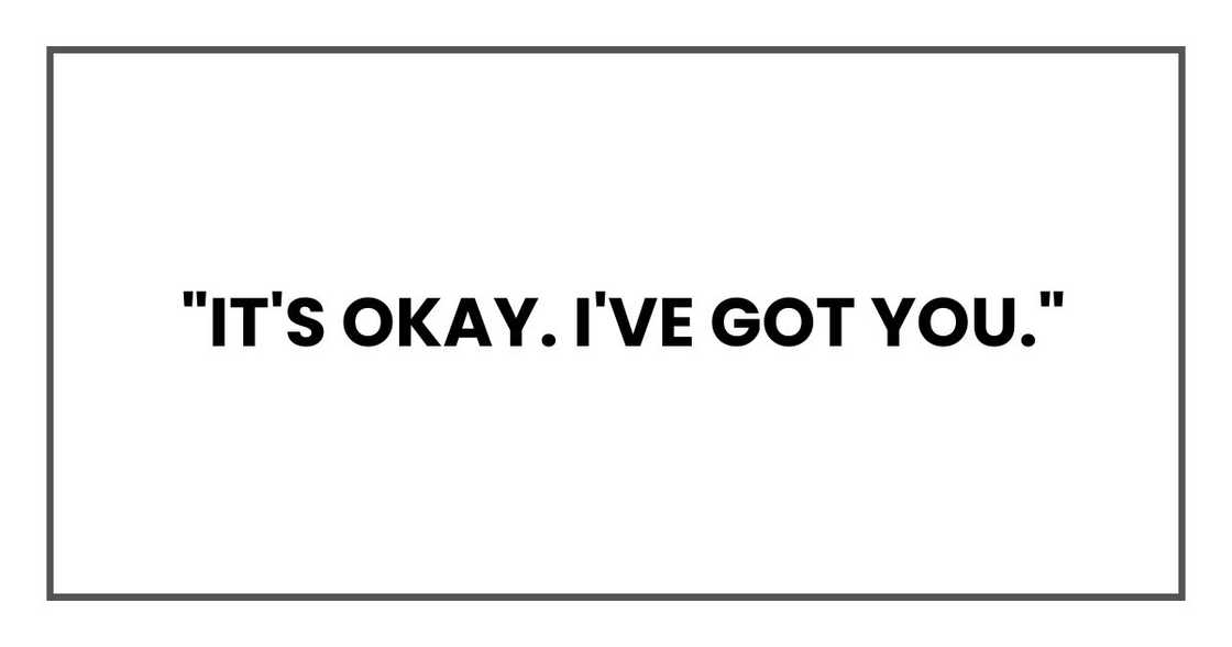 It's okay. I've got you It's okay. I've got you