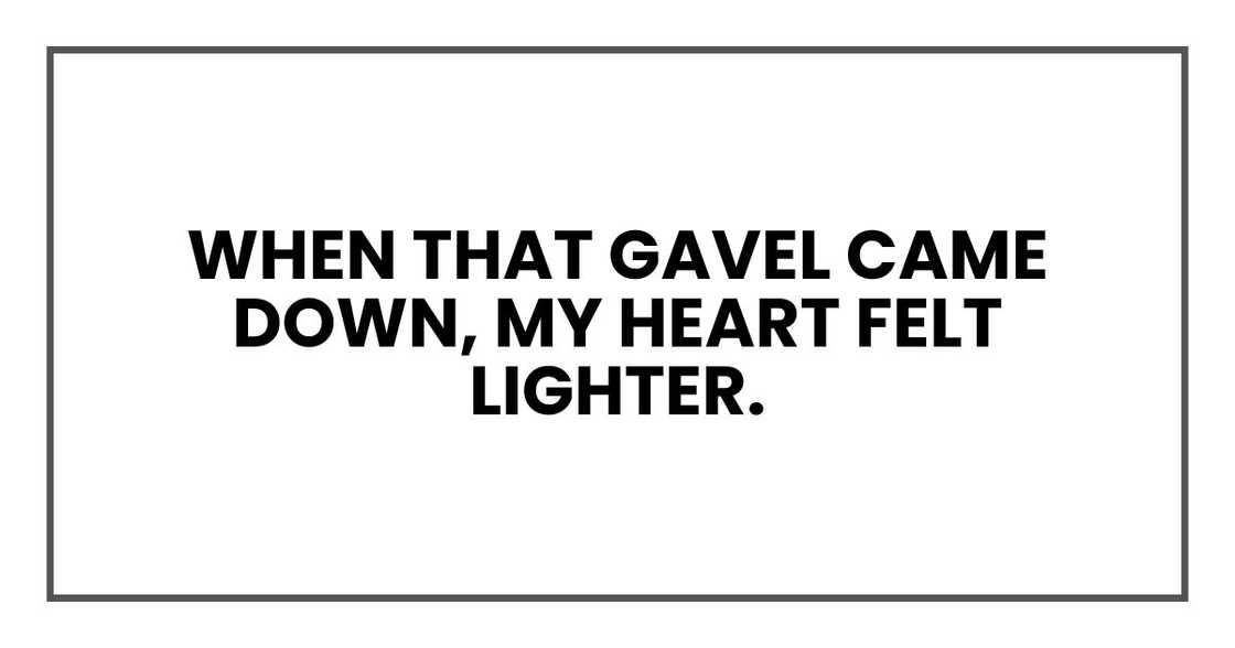 when that gavel came down, my heart felt lighter. when that gavel came down, my heart felt lighter.