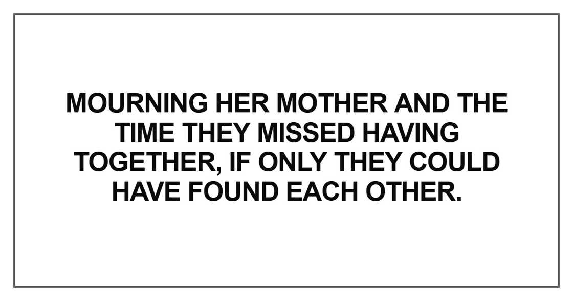 Mourning her mother and the time they missed having Mourning her mother and the time they missed having