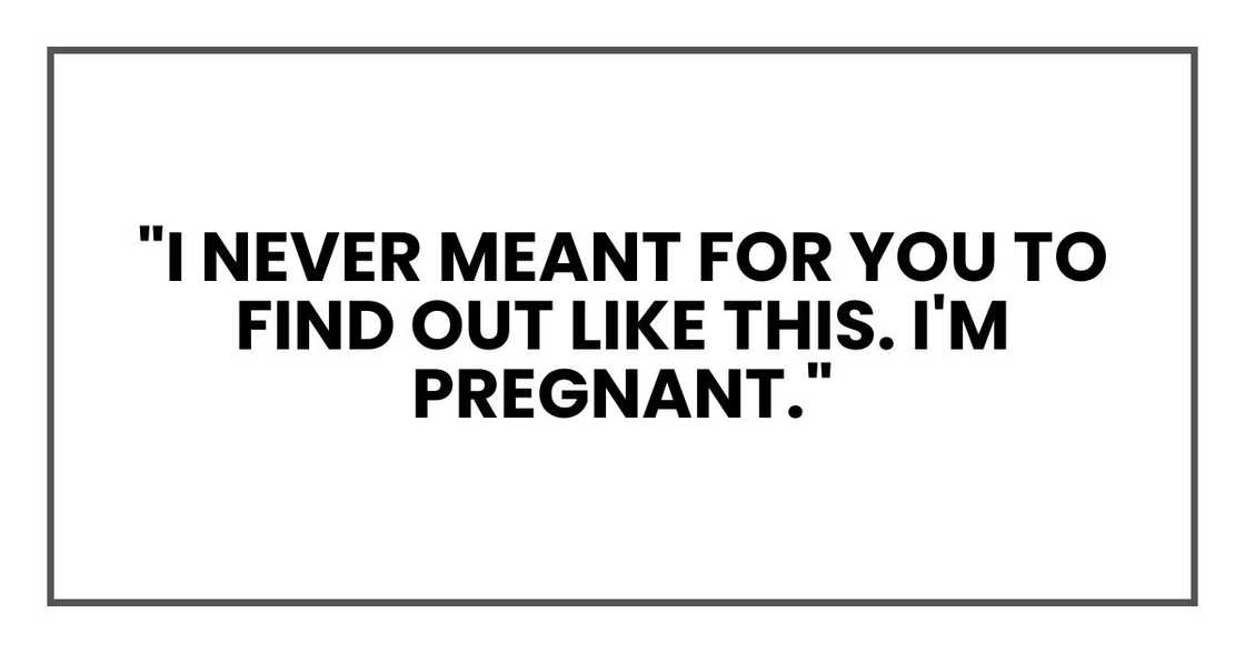 "I never meant for you to find out like this. I'm pregnant." "I never meant for you to find out like this. I'm pregnant."