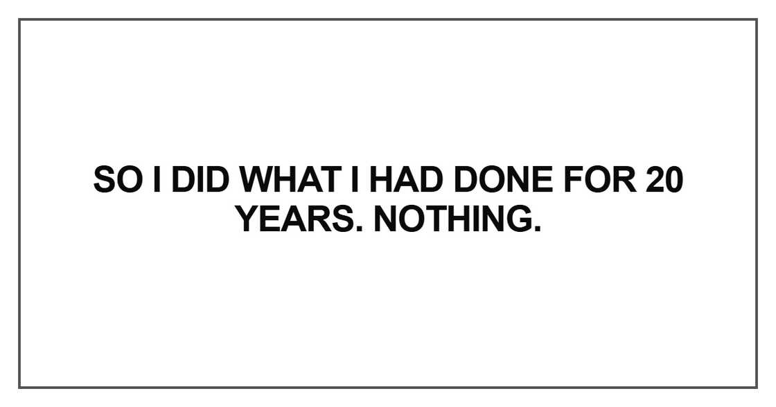 So I did what I had done for 20 years