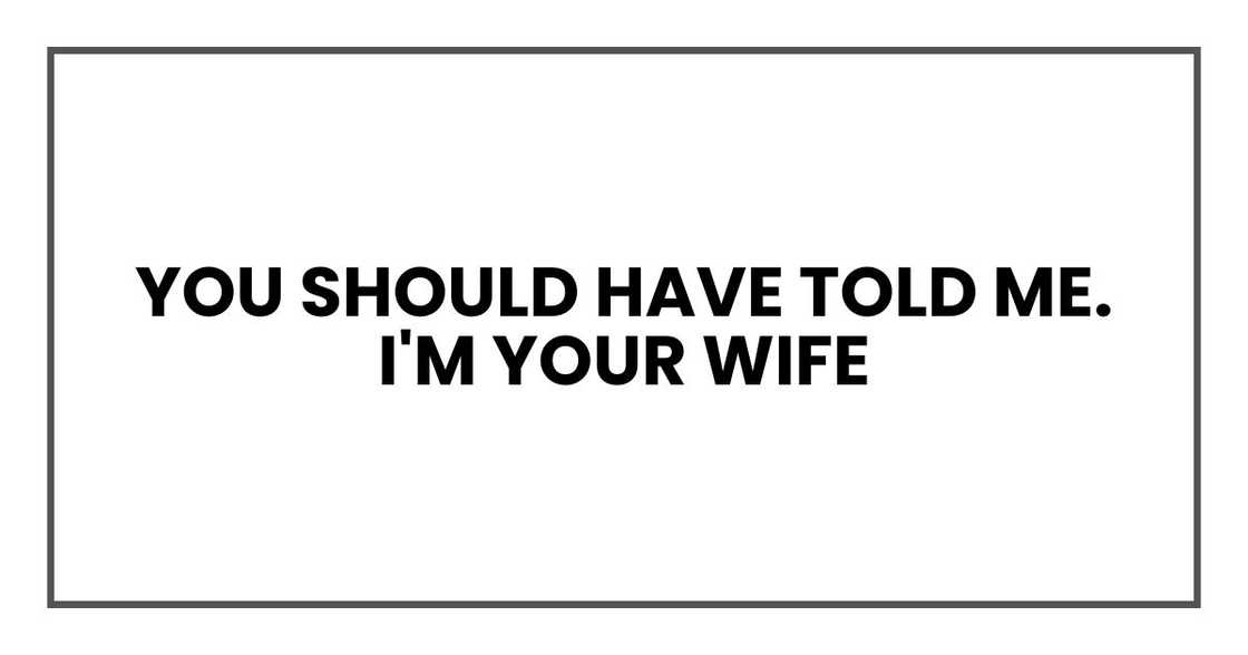 You should have told me. I'm your wife You should have told me. I'm your wife