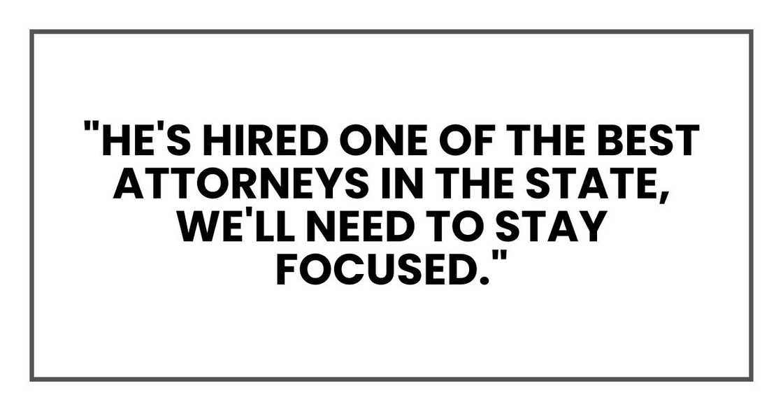 "He's hired one of the best attorneys in the state, we'll need to stay focused." "He's hired one of the best attorneys in the state, we'll need to stay focused."