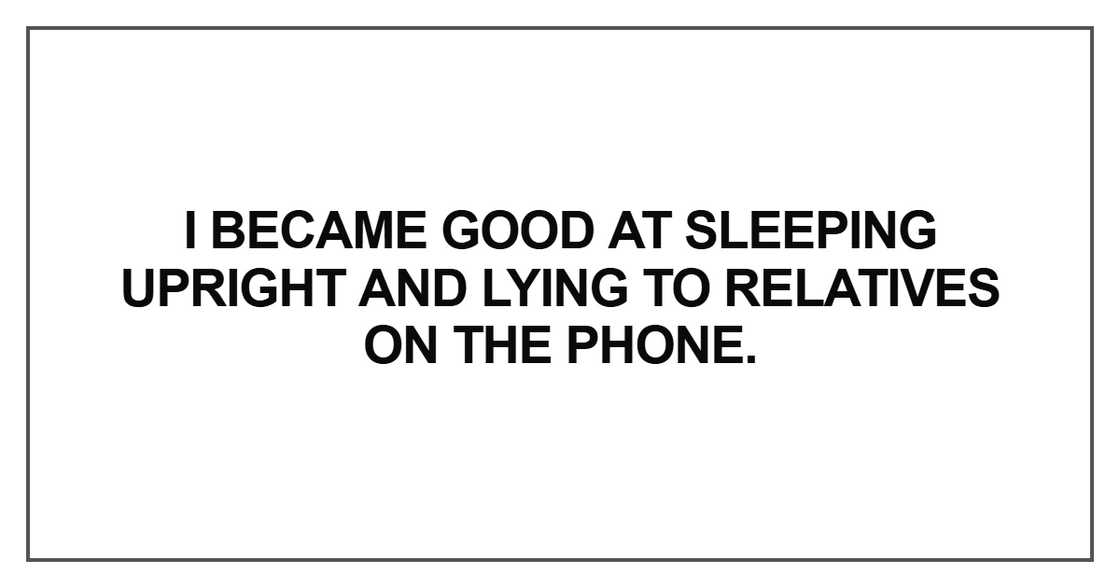 I became good at sleeping upright I became good at sleeping upright