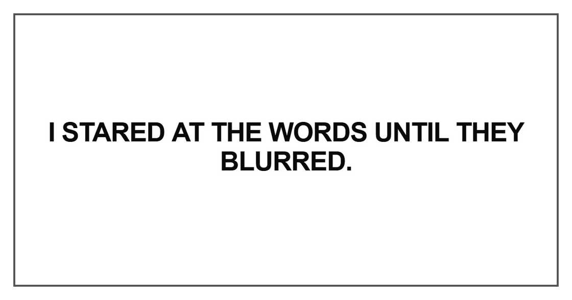 I stared at the words until they blurred I stared at the words until they blurred
