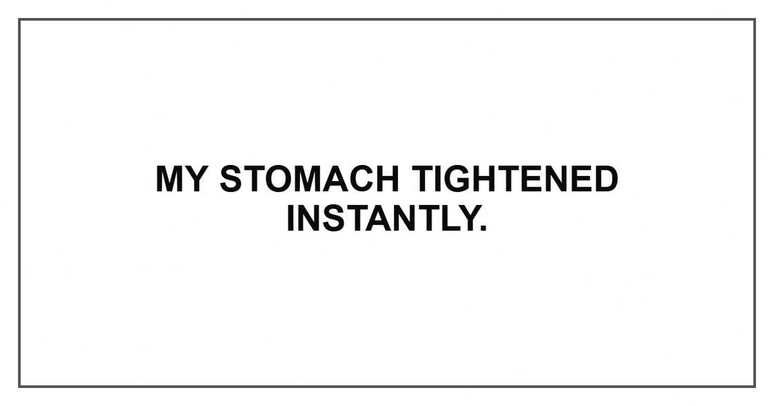 My stomach tightened instantly. My stomach tightened instantly.