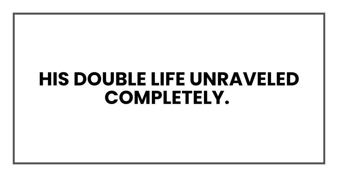 His double life unraveled completely